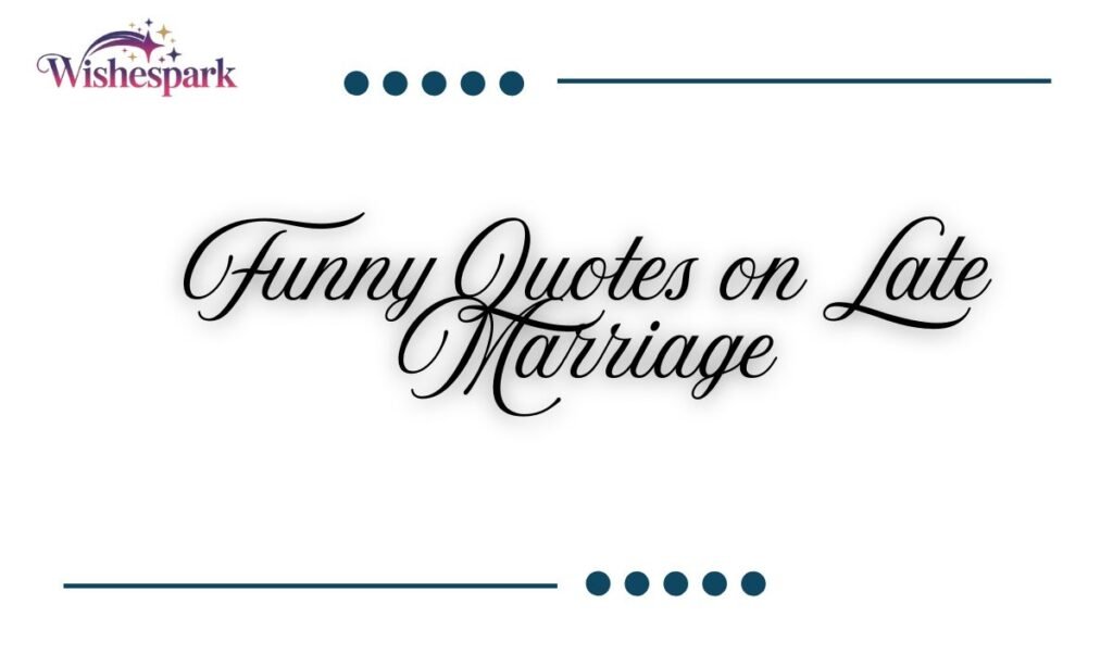 Funny Quotes on Late Marriage (1)