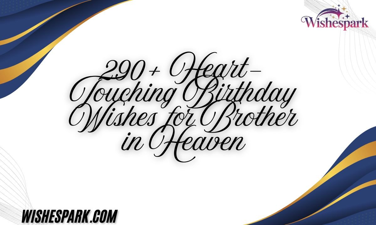 290+ Heart-Touching Birthday Wishes for Brother in Heaven